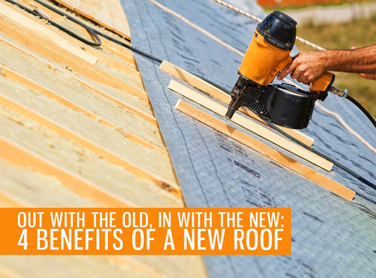 Out with the Old, In with the New: 4 Benefits of a New Roof