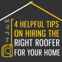 4 Helpful Tips on Hiring the Right Roofer for Your Home