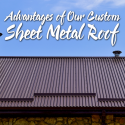 4 Advantages of Our Custom Sheet Metal Roof