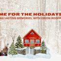 Home for the Holidays: Creating Lasting Memories with Orion Roofing